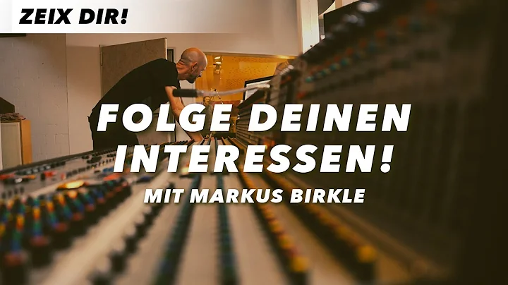 FOLGE DEINEN INTERESSEN  Markus Birkle