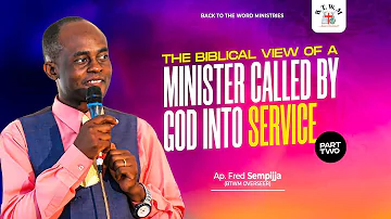 The Biblical View of a Minister Called by God for Service/Ministry Pt II // Ap. Fred Sempijja