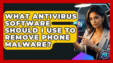 What Antivirus Software Should I Use To Remove Phone Malware? - Phone Fix and Features