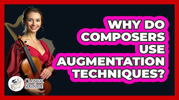 Why Do Composers Use Augmentation Techniques?