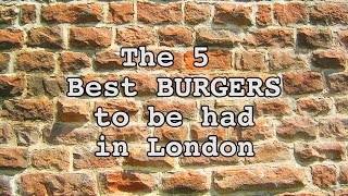 The 5 Best Burgers in London
