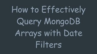 How to Effectively Query MongoDB Arrays with Date Filters