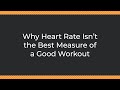 Why Heart Rate Isn’t the Best Measure of a Good Workout