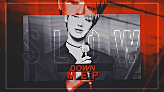SLOW DOWN [ MULTIKPOP-MEP]