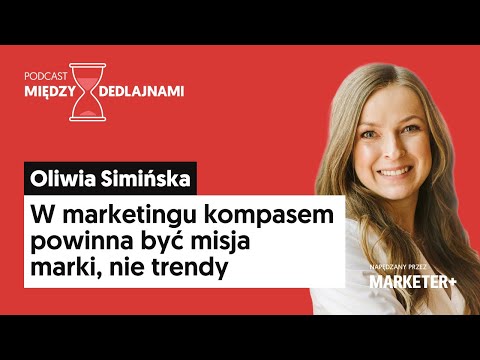 Oliwia Simińska: Kompasem powinna być misja marki, nie trendy (Między dedlajnami, odc. 14)