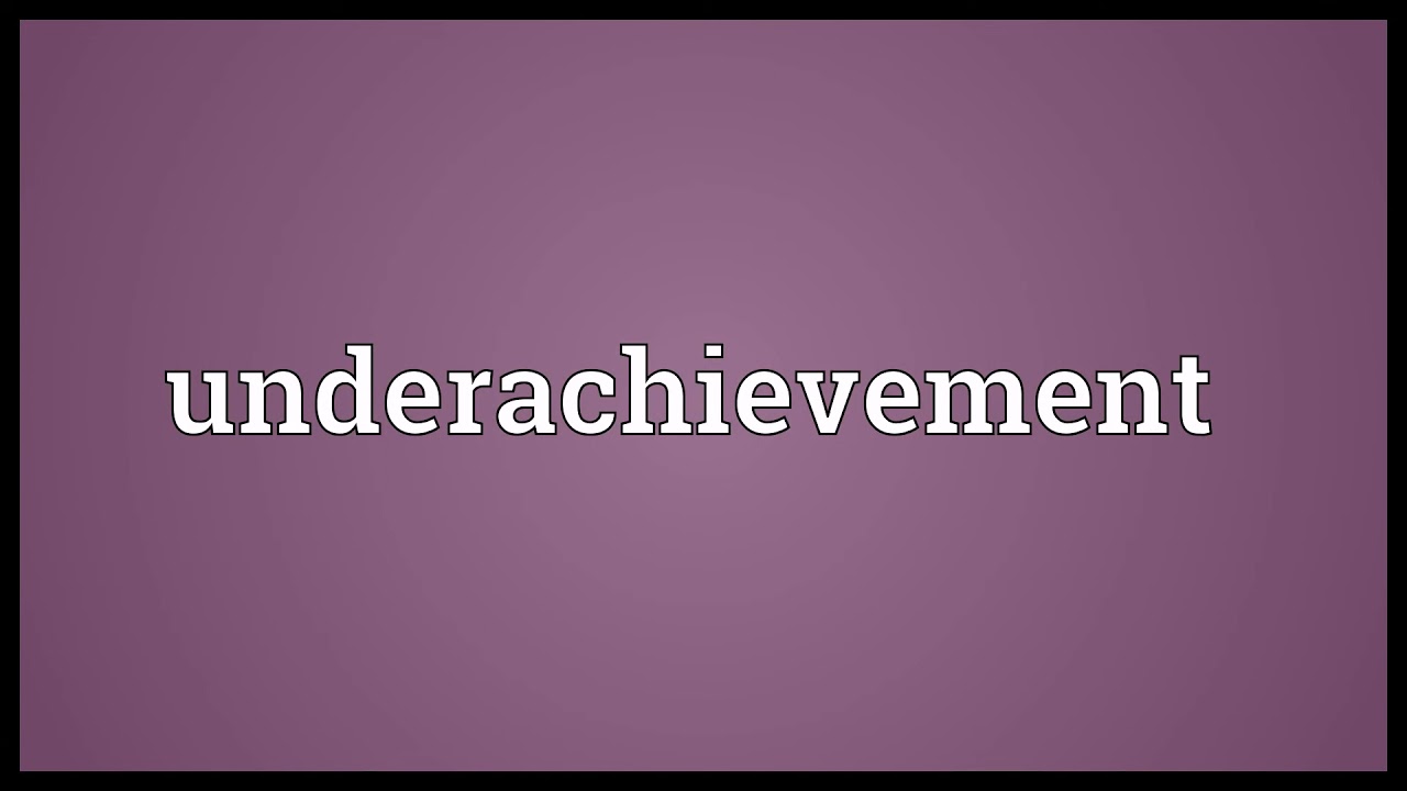 Underachievement Meaning