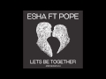 Esha Ft. Pope - Lets Be Together #jointhefaith 1:4