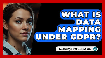 What Is Data Mapping Under GDPR? - SecurityFirstCorp.com