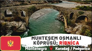 Karadağda Osmanlı Eseri Ribnica Köprüsü Hala Ayakta