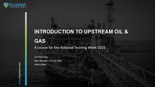 NTW 2025 - Introduction to Upstream Oil & Gas by Mr. Latif Desa