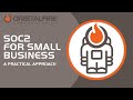 SOC2 For Small Business: A Practical Approach