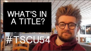 Titles Are Hard - The Sunday Catch Up #54