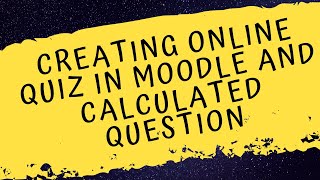 Creating Online Quiz in Moodle and Calculated Question