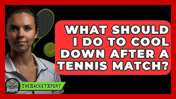 What Should I Do To Cool Down After A Tennis Match? - The Racket Xpert