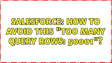 Salesforce: How to avoid this "Too many query rows: 50001"? (2 Solutions!!)