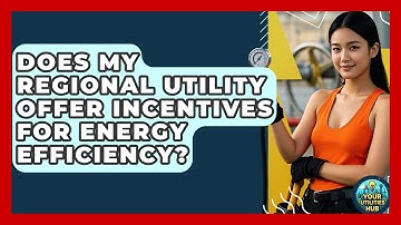 Does My Regional Utility Offer Incentives for Energy Efficiency? - Your Utilities Hub