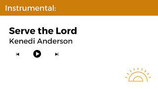 Instrumental: Serve the Lord - Kenedi Anderson