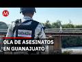 Suman 12 muertos en Guanajuato a tan solo 2 días de iniciar Mayo