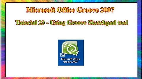 Microsoft Groove 2007 - how to use sketchpad tool in groove