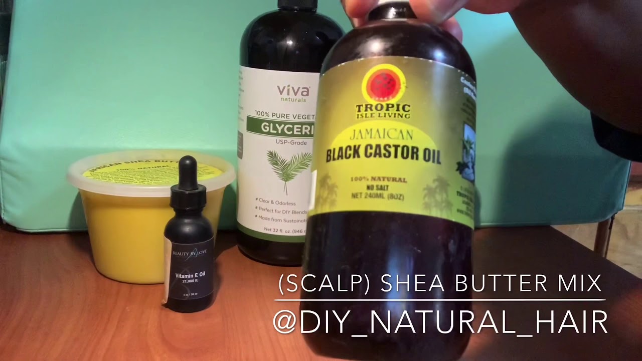 Part 1 SCALP Shea butter/ Vitamin E / Castor Oil / Vegetable Glycerin Mixture Leave In YouTube