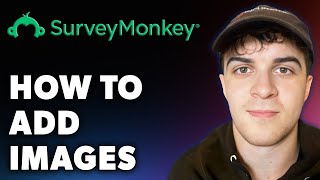 How to Add Images on Surveymonkey (Full 2024 Guide)
