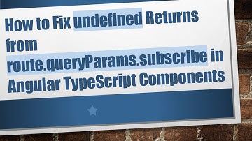 How to Fix undefined Returns from route.queryParams.subscribe in Angular TypeScript Components