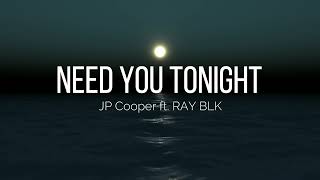 JP Cooper - Need You Tonight ft. RAY BLK (Lyric Video)