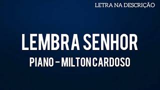 LEMBRA SENHOR (PIANO) - MILTON CARDOSO (Cover) Toque no Altar