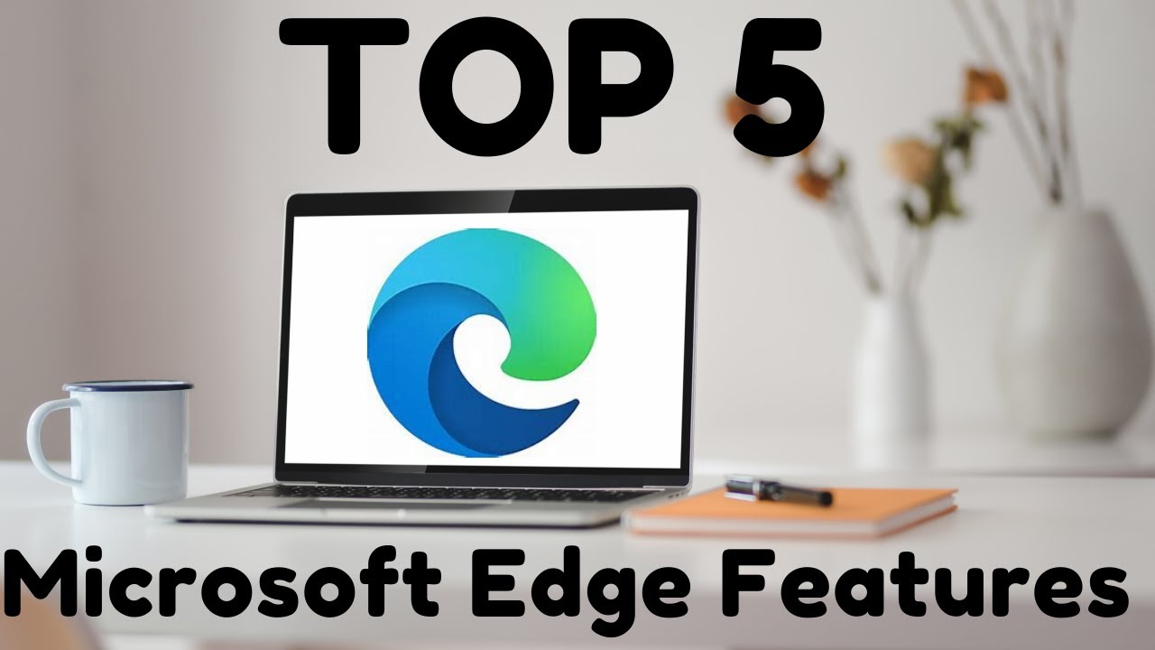 Top 5 Microsoft Edge Features that you might not know about - YouTube