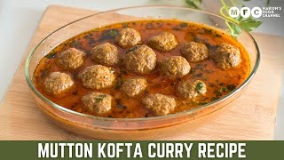 Mutton Kofta Curry Recipe | Easy & Delicious Restaurant Style Mutton Kofta Curry Recipe