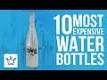 Top 10 Most Expensive Water Bottles In The World