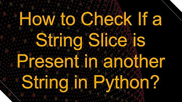 How to Check If a String Slice is Present in another String in Python?