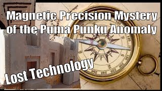 Lost Ancient Mysterious Magnetic Anomaly Precision Technology of Puma Punku