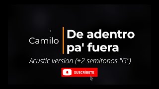 De adentro pa' fuera - Acustic -  2 semitonos - G - Karaoke - Camilo