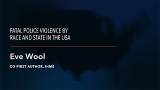 IHME | GBD Study | Co-First Author on Police Violence in the United States (1980-2018) - Part 2