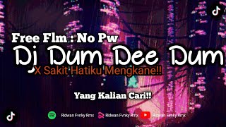 DJ DUM DEE DUM X SAKIT HATIKU GK VIRAL TIK TOK!!