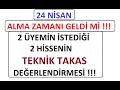 24 NİSAN || ALMA ZAMANI GELDİ Mİ ? 2 ÜYEMİN İSTEDİĞİ 2 HİSSENİN TEKNİK TAKAS DEĞERLENDİRMESİ !!!