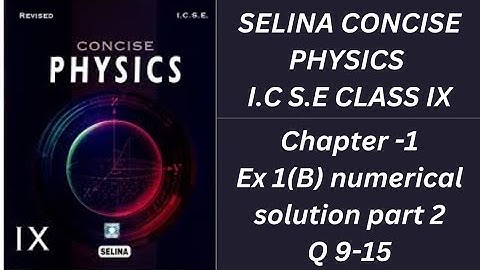 Selina concise physics chapter -1 ex 1(B) Q 9-15 numericals solution