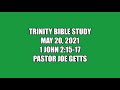 Trinity Bible Study May 20 , 2021 1 John 2:15-17