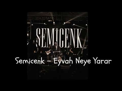 Semicenk  -  Eyvah neye yarar