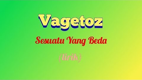 Vagetoz - Sesuatu Yang Beda (lirik video)