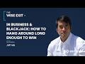 Business and Blackjack: Hang Around Long Enough to Win Big | Jeff Ma on The Wise Exit Podcast
