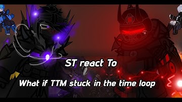 ST react to What if TTM got stuck in a time loop [ By RGB— Squad] #skibiditoilet #gacha