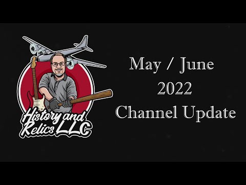 History and Relics May / June 2022 YouTube Channel Update