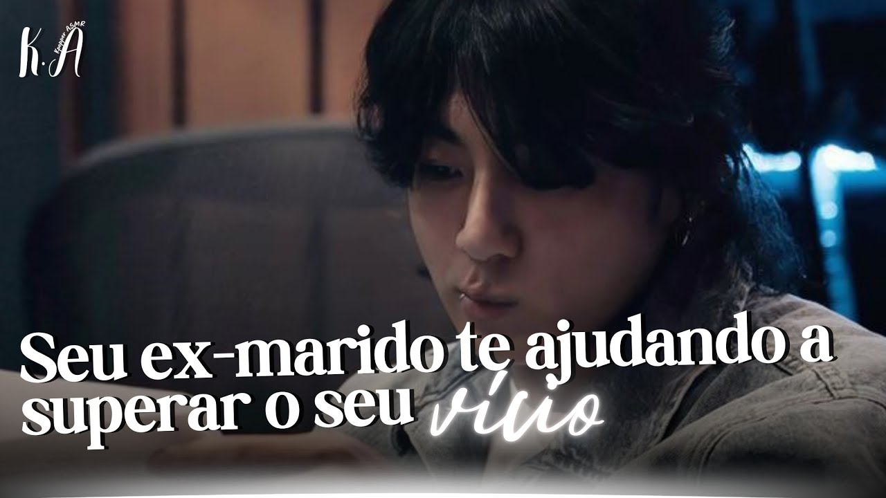 Asmr JUNGKOOK | Quando o seu ex-marido te ajuda a superar o seu vício