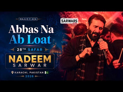 Abbas Na Ab Loat - Nadeem Sarwar - 28th Safar - Karachi, Pakistan 2026