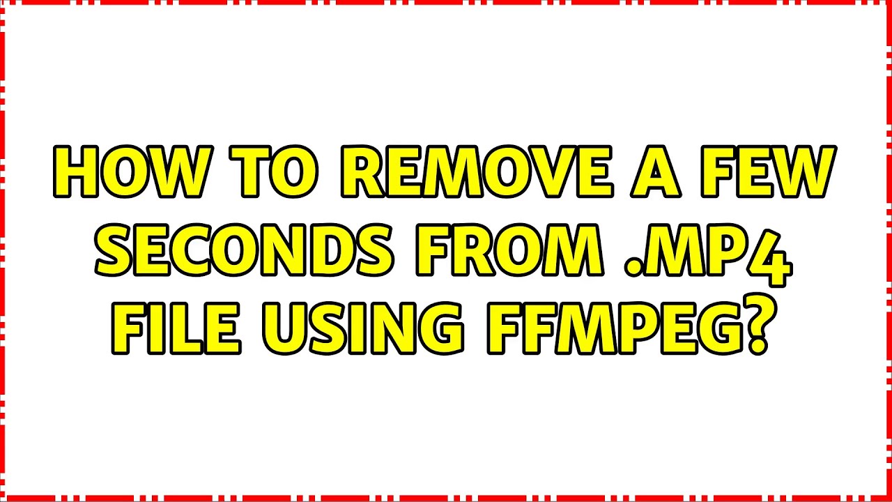 Ubuntu How to remove a few seconds from .mp4 file using ffmpeg? (2