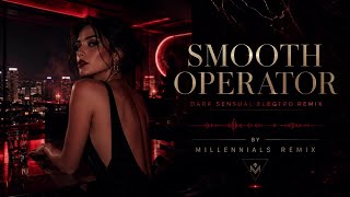 Sade – Smooth Operator (Dark Sensual Electro Remix 2026) | Millennials Remix