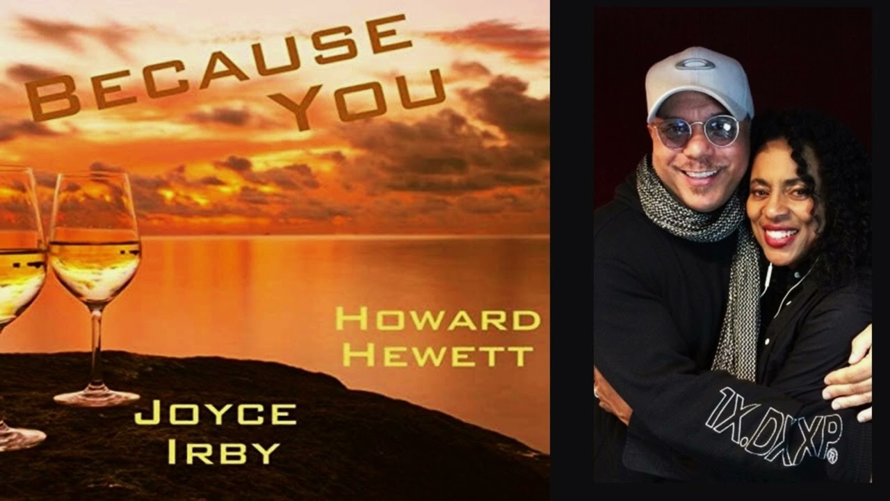 Watch Joyce Irby & Howard Hewett- BECAUSE YOU - 2019 on YouTube Watch Joyce Irby & Howard Hewett- BECAUSE YOU - 2019 on YouTube