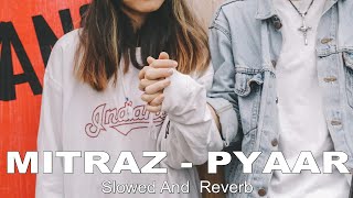 Mitraz - Pyaar (Slowed + Reverb) | Neendein